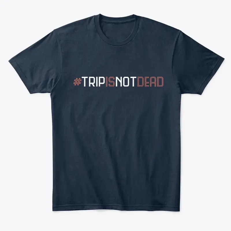 Trip Is Not Dead