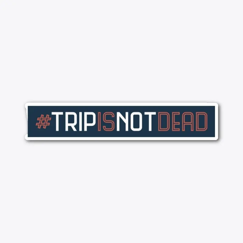 Trip Is Not Dead Sticker